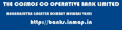 THE COSMOS CO OPERATIVE BANK LIMITED  MAHARASHTRA GREATER BOMBAY MUMBAI VASHI  banks information 